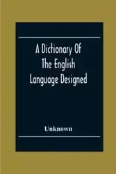 A Dictionary Of The English Language Designed For Use In Common Schools Abridged From Webster'S International Dictionary - Unknown