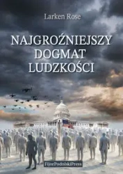 Najgroźniejszy dogmat ludzkości - Rose Larken