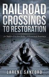 Railroad Crossing to Restoration - Sanford Larene
