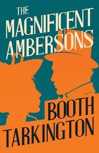 The Magnificent Ambersons - Tarkington Booth