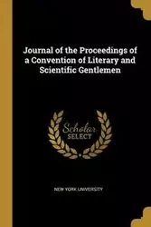 Journal of the Proceedings of a Convention of Literary and Scientific Gentlemen - University New York