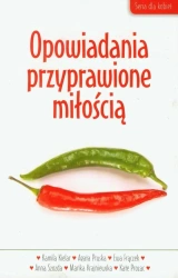 Opowiadania przyprawione miłością - Opracowanie zbiorowe