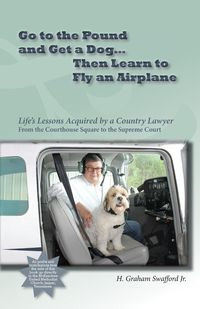 Go to the Pound and Get a Dog Then Learn to Fly an Airplane - Swafford Jr. H. Graham