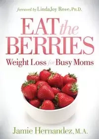 Eat the Berries - Jamie Hernandez M.A.