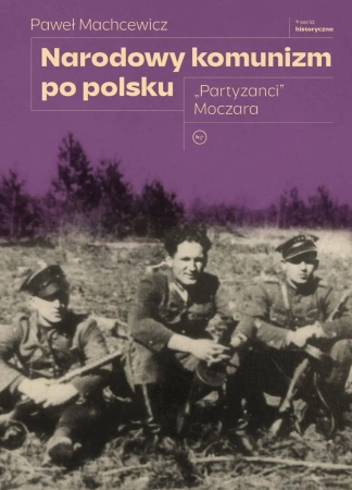 Narodowy komunizm po polsku. "Partyzanci" Moczara - Paweł Machcewicz