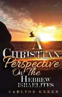 A Christian Perspective on the Hebrew Israelites - Carlton Green