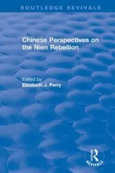 Chinese Perspectives on the Nien Rebellion - Perry Elizabeth J.