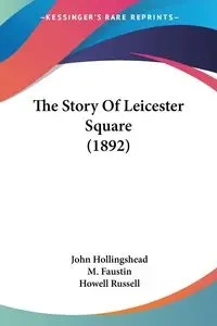 The Story Of Leicester Square (1892) - John Hollingshead