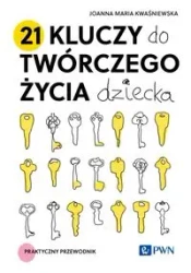 21 kluczy do twórczego życia dziecka - Joanna Maria Kwaśniewska