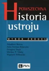 Powszechna historia ustroju Wybór źródeł - Arkadiusz Bereza, Anna Fermus-Bobowiec, Grzegorz Smyk, Wiesław P. Tekely, Wojciech Witkowski