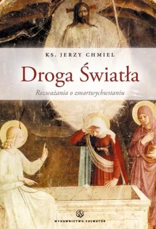 Droga Światła. Rozważania o Zmartwychwstaniu - Jerzy Chmiel (ks.), Danuta Michałowska (prof.)