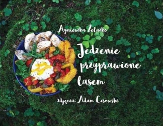 Jedzenie przyprawione lasem - Agnieszka Żelazko
