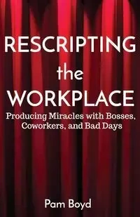 Rescripting the Workplace - Boyd Pam