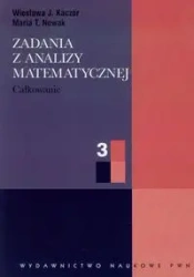 Zadania z analizy matematycznej 3. Całkowanie - Wiesława J. Kaczor, Maria T. Nowak