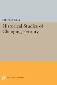 Historical Studies of Changing Fertility - Charles Tilly