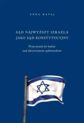 Sąd Najwyższy Izraela jako sąd konstytucyjny - Anna Rataj
