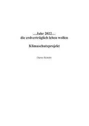...Jahr 2022...die erdverträglich leben wollen - Darius Reinehr