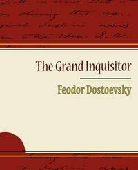 The Grand Inquisitor - Feodor Dostoevsky - Dostoevsky Fyodor Mikhailovich