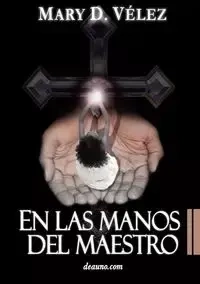 En Las Manos del Maestro - Mary D. Vlez