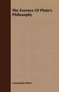 The Essence Of Plato's Philosophy - Ritter Constantin