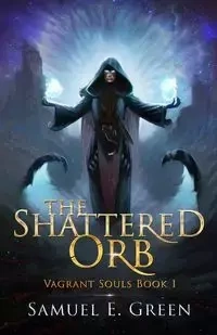 The Shattered Orb - Samuel E. Green