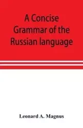 A concise grammar of the Russian language - A. Leonard Magnus