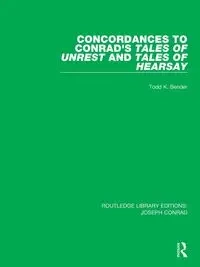 Concordances to Conrad's Tales of Unrest and Tales of Hearsay - Todd K. Bender