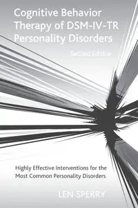 Cognitive Behavior Therapy of DSM-IV-TR Personality Disorders - Len Sperry