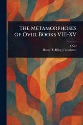The Metamorphoses of Ovid, Books VIII-XV - Ovid