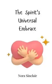 The Spirit's Universal Embrace - Nora Sinclair