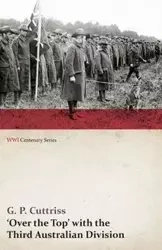 Over the Top' with the Third Australian Division (WWI Centenary Series) - Cuttriss G. P.