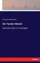 Der Tyroler Wastel - Emanuel Schikaneder