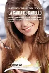 38 Recetas De Comidas Para Prevenir La Caída De Cabello - Joe Correa