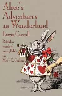 Alice's Adventures in Wonderland, Retold in Words of One Syllable - Lewis Carroll