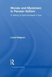 Morals and Mysticism in Persian Sufism - Lloyd Ridgeon