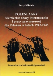Polenlagry. Niemieckie obozy internowania i pracy przymusowej dla Polaków w latach 1942-1945 - Jerzy Klistała