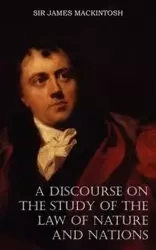 A Discourse on the Study of the Law of Nature and Nations - James Mackintosh