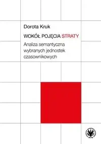 Wokół pojęcia straty. Analiza semantyczna... - Dorota Kruk