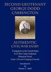 Second Lieutenant George Dodd Carrington Authentic Civil War Diary Companion to the United States Civil War Center Endorsed Historical Novel Fame's Et