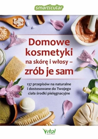 Domowe kosmetyki na skórę i włosy - zrób je sam - Smarticular