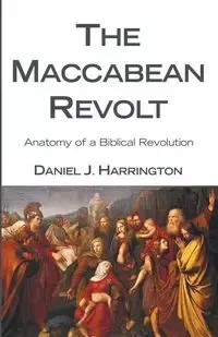 The Maccabean Revolt - Daniel J. Harrington SJ