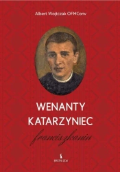 Wenanty Katarzyniec. Franciszkanin - Albert Wojtczak