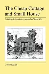 The Cheap Cottage and Small House - Allen Gordon
