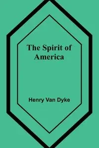 The Spirit of America - Van Henry Dyke