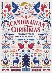 A Scandinavian Christmas. Festive Tales for a Nordic Noel - Hans Christian Andersen, Karl Ove Knausgaard, Selma Lagerloef, Vigdis Hjorth