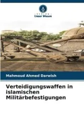 Verteidigungswaffen in islamischen Militärbefestigungen - Ahmed Darwish Mahmoud