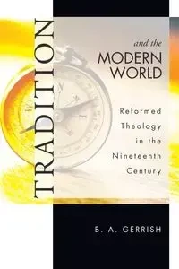 Tradition and the Modern World - Gerrish B. A.