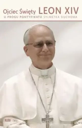 Ojciec Święty Leon XIV. U progu pontyfikatu - praca zbiorowa