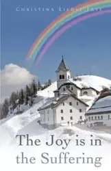 The Joy Is in the Suffering - Christina Frye Riedle