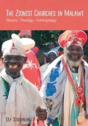 The Zionist Churches in Malawi. History - Theology - Anthropology - Strohbehn Ulf